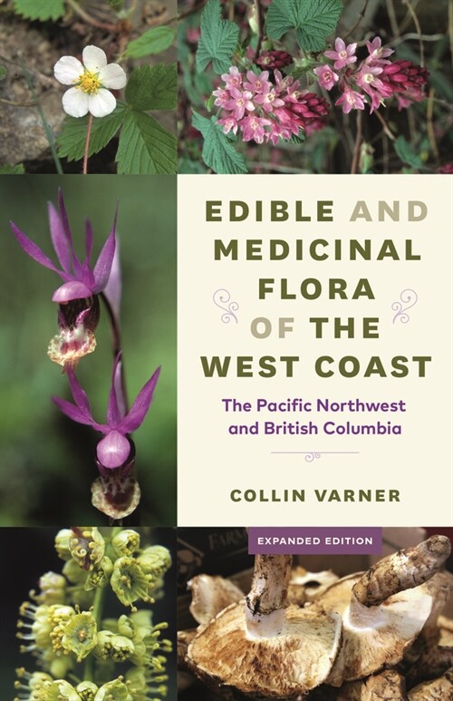 Edible and Medicinal Flora of the West Coast: The Pacific Northwest and British Columbia (Paperback, 2, Expanded)