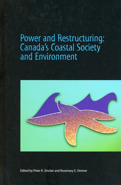 Power and Restructuring: Canadas Coastal Society and Environment (Paperback)