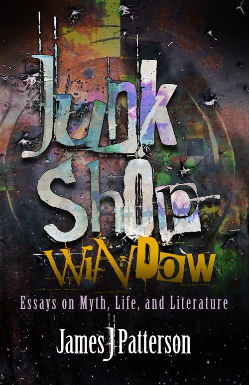 Junk Shop Window: Essays on Myth, Life, and Literature (Paperback)