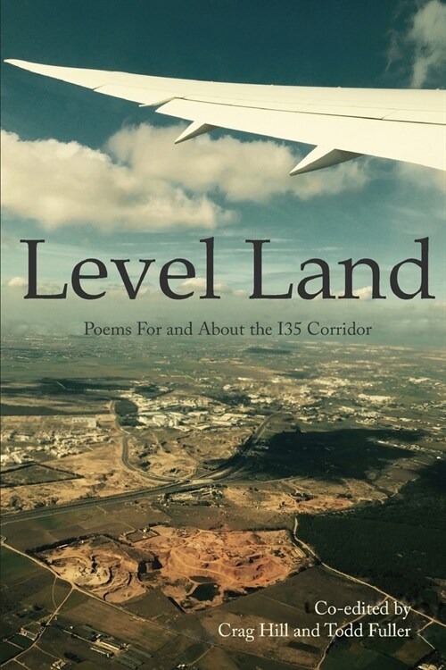 Level Land: Poems For and About the I35 Corridor (Paperback)