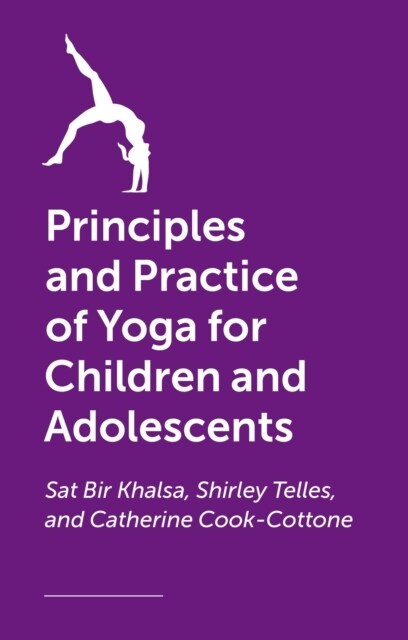 The Principles and Practice of Yoga for Children and Adolescents (Paperback)