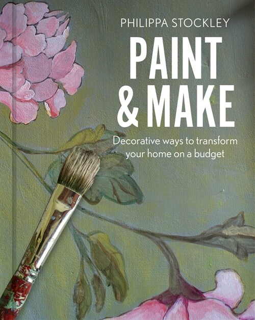 Paint & Make : Decorative and eco ways to transform your home (Hardcover)