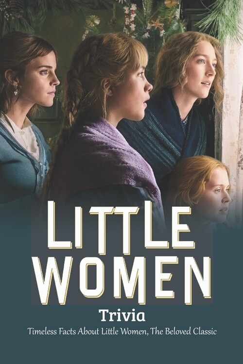 Little Women trivia: Classic novel Little Womens timeless facts (Paperback)