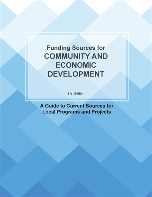Funding Sources for Community and Economic Development: A Guide to Current Sources for Local Programs and Projects (Paperback, 21)