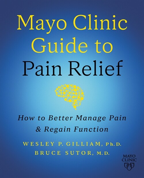 Mayo Clinic Guide to Pain Relief: How to Better Manage Pain and Regain Function (Paperback, 3)