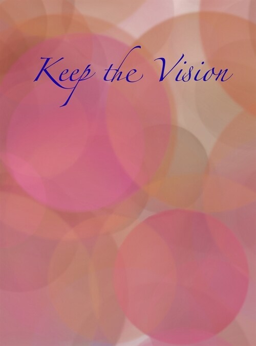 Keep the Vision: A 90-Day Planner & Daily Goal Setting Journal (Hardcover)