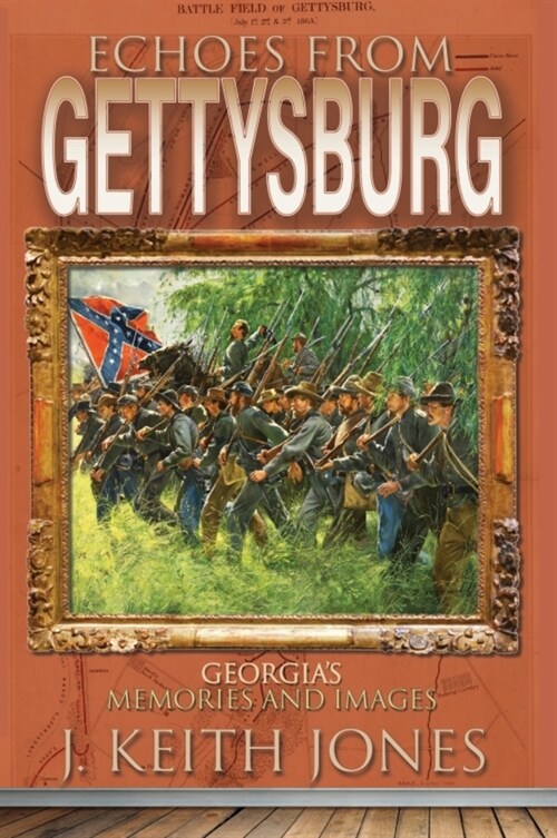 Echoes from Gettysburg: Georgias Memories and Images (Hardcover)