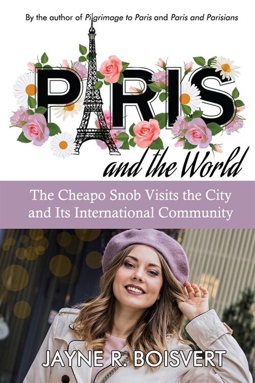 Paris and the World: The Cheapo Snob Visits the City and Its International Community (Paperback)