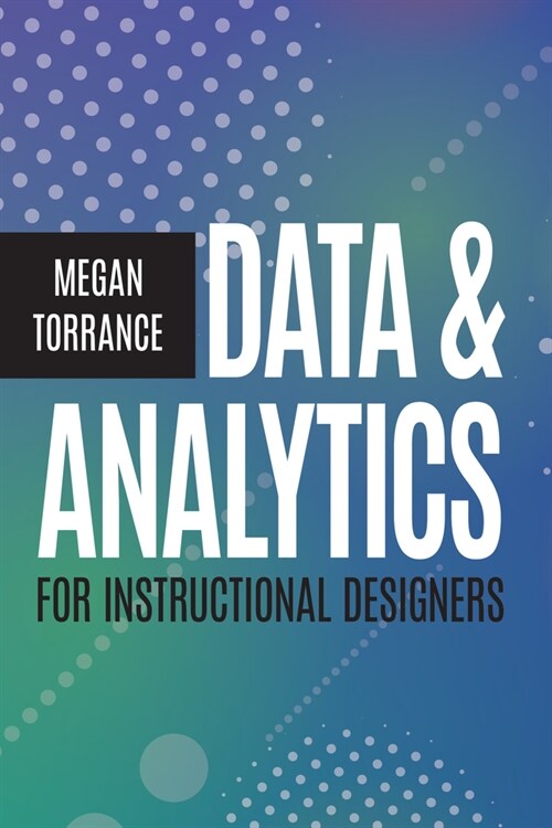 Data & Analytics for Instructional Designers (Paperback)