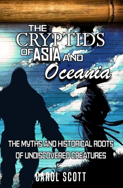 The Cryptids of Asia and Oceania: The Myths and Historical Roots of Undiscovered Creatures (Paperback)