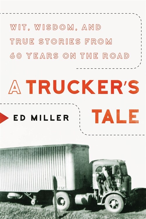 A Truckers Tale: Wit, Wisdom, and True Stories from 60 Years on the Road (Paperback)