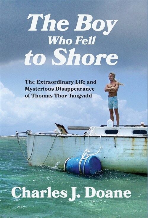 The Boy Who Fell to Shore: The Extraordinary Life and Mysterious Disappearance of Thomas Thor Tangvald (Hardcover)