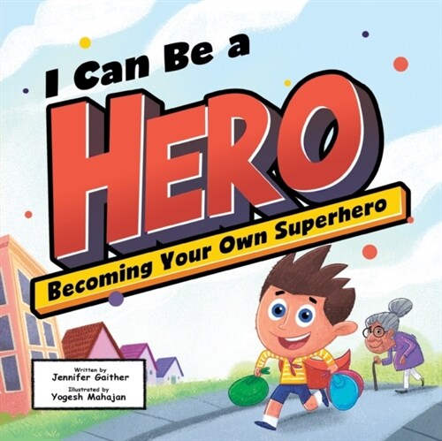 I Can Be a Hero: Becoming Your Own Superhero (Paperback)