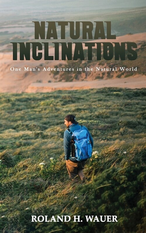 Natural Inclinations: One Mans Adventures in the Natural World (Hardcover)