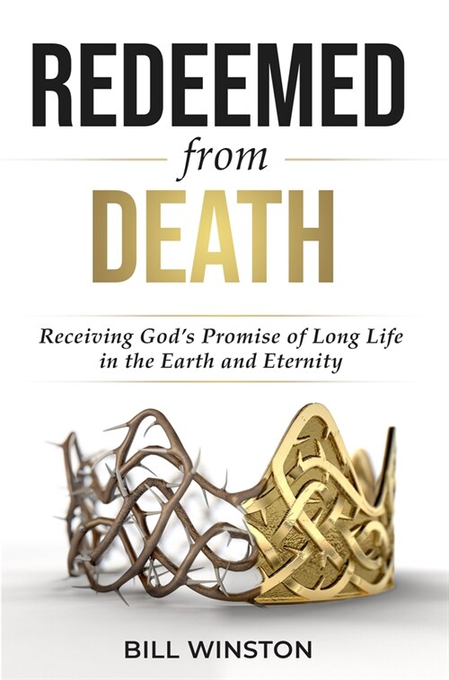 Redeemed from Death: Receiving Gods Promise of Long Life in the Earth and Eternity (Paperback)