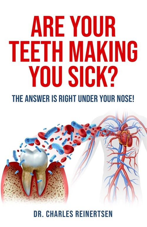 Are Your Teeth Making You Sick?: The Answer Is Right Under Your Nose (Paperback)