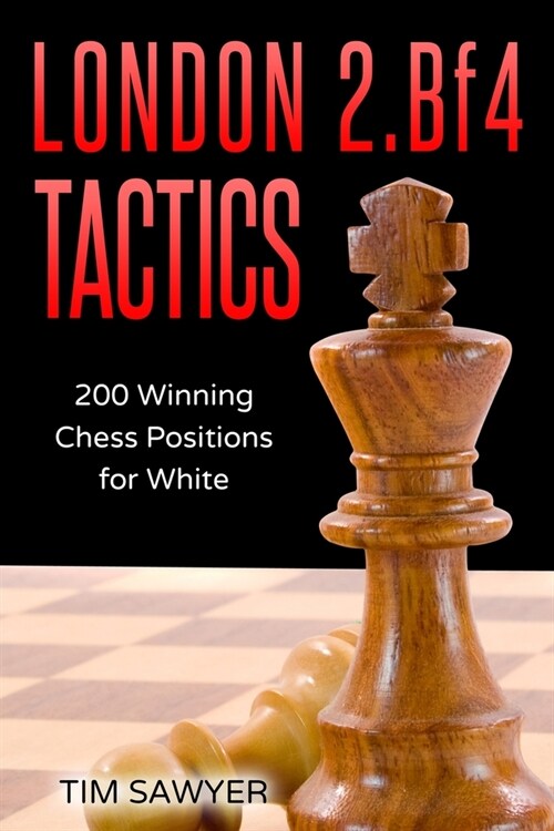 London 2.Bf4 Tactics: 200 Winning Chess Positions for White (Paperback)