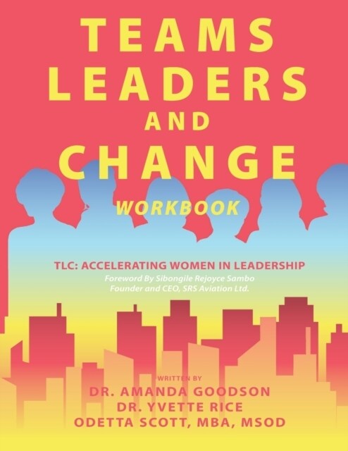 Teams, Leaders, and Change: Accelerating Women in Leadership (Paperback)