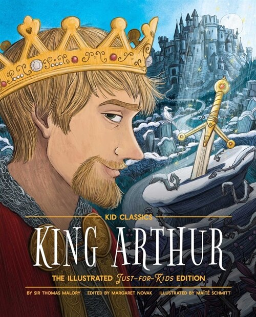 King Arthur - Kid Classics: The Illustrated Just-For-Kids Edition (Hardcover)