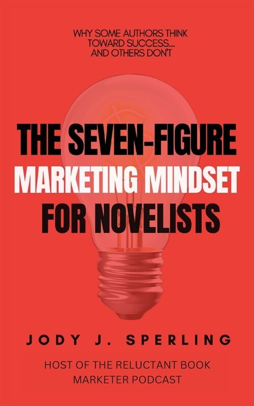The Seven Figure Marketing Mindset For Novelists (Paperback)