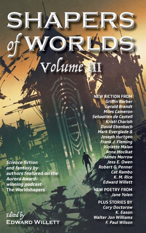 Shapers of Worlds Volume III: Science fiction and fantasy by authors featured on the Aurora Award-winning podcast The Worldshapers (Hardcover)