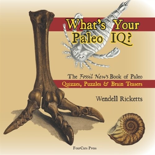 Whats Your Paleo IQ?: The Fossil News Book of Paleo Quizzes, Puzzles & Brain Teasers (Paperback)