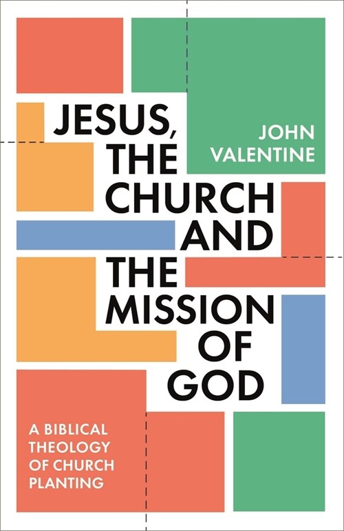 Jesus, the Church and the Mission of God : A Biblical Theology of Church Planting (Paperback)