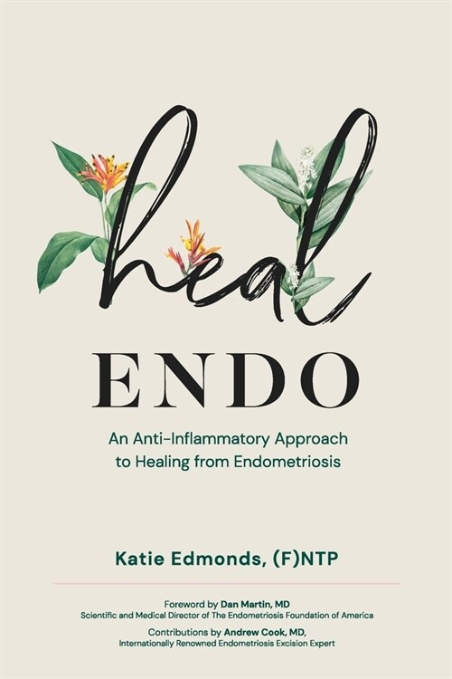 Heal Endo: An Anti-inflammatory Approach to Healing from Endometriosis (Paperback)