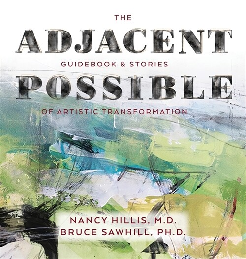 The Adjacent Possible: Guidebook & Stories Of Artistic Transformation (Hardcover)