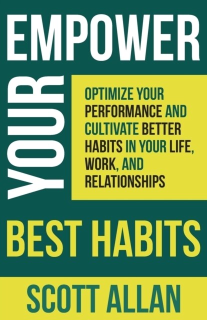 Empower Your Best Habits: Optimize Your Performance and Cultivate Better Habits in Your Life, Work, and Relationships (Paperback)