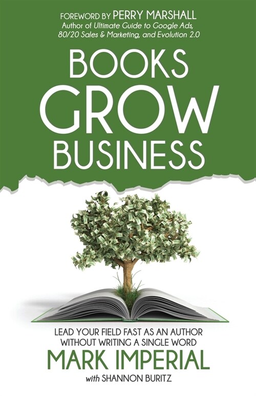 Books Grow Business: Lead Your Field Fast as an Author Without Writing a Single Word (Paperback)