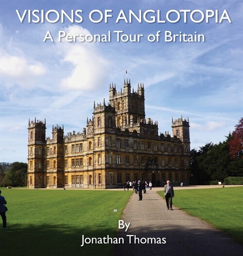 Visions of Anglotopia: A Personal Tour of Britain (Hardcover)
