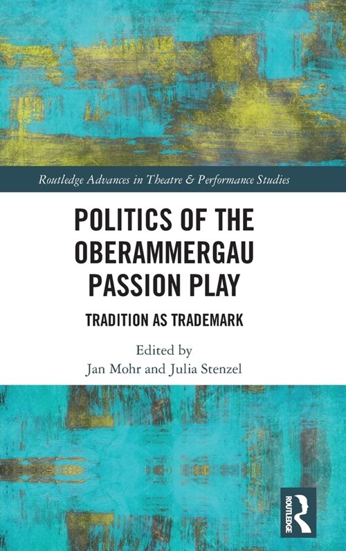 Politics of the Oberammergau Passion Play : Tradition as Trademark (Hardcover)