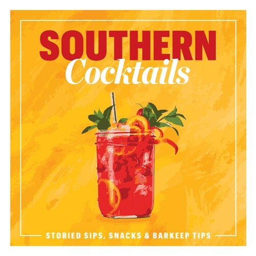 Southern Cocktails: Storied Sips, Snacks, and Barkeep Tips (Hardcover)