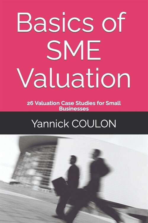 Basics of SME Valuation: 26 Valuation Case Studies for Small Businesses (Paperback)