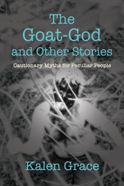 The Goat-God and Other Stories: Cautionary Tales For Peculiar People (Paperback)