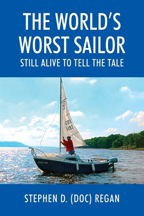 The Worlds Worst Sailor: Still Alive to Tell the Tale (Paperback)