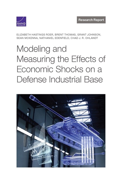 Modeling and Measuring the Effects of Economic Shocks on a Defense Industrial Base (Paperback)