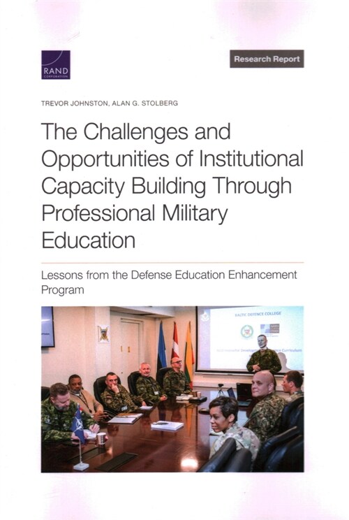 The Challenges and Opportunities of Institutional Capacity Building Through Professional Military Education: Lessons from the Defense Education Enhanc (Paperback)