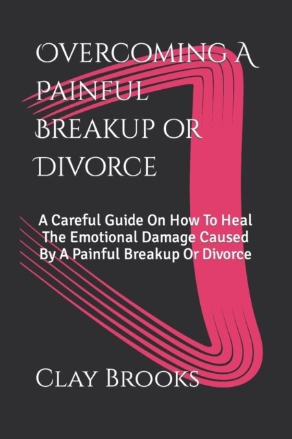 Overcoming A Painful Breakup or Divorce (Paperback)
