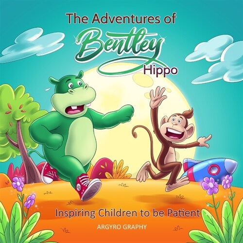 The Adventures of Bentley Hippo: Inspiring Children to be Patient (Paperback, 2)