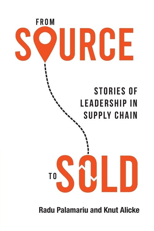 From Source to Sold: Stories of Leadership in Supply Chain (Paperback)