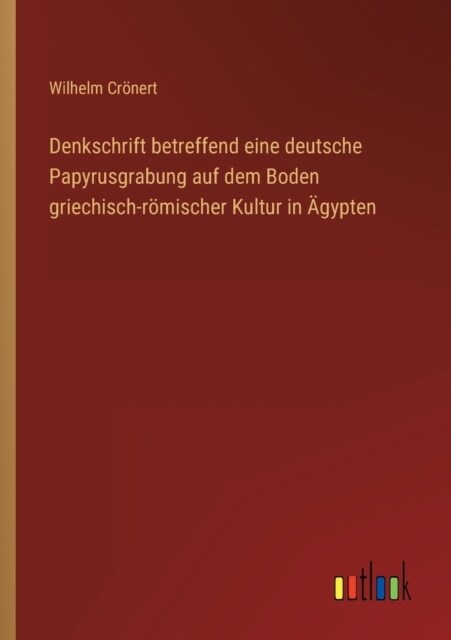 Denkschrift betreffend eine deutsche Papyrusgrabung auf dem Boden griechisch-r?ischer Kultur in 훕ypten (Paperback)