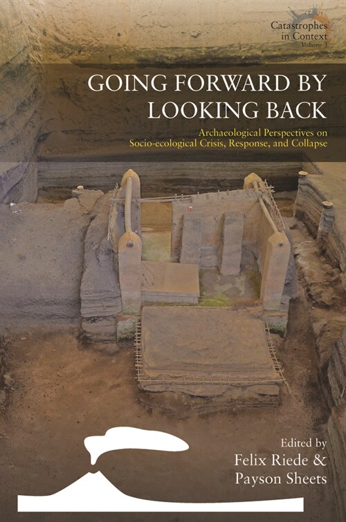 Going Forward by Looking Back : Archaeological Perspectives on Socio-Ecological Crisis, Response, and Collapse (Paperback)