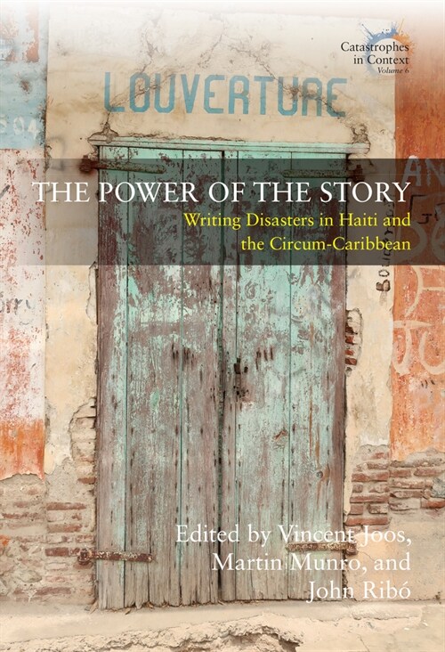 The Power of the Story : Writing Disasters in Haiti and the Circum-Caribbean (Hardcover)