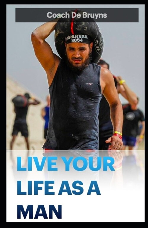 Live Your Life as a Man: Reclaim your masculinity (Paperback)