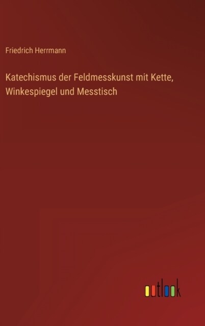 Katechismus der Feldmesskunst mit Kette, Winkespiegel und Messtisch (Hardcover)