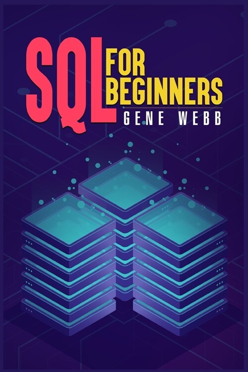 SQL for Beginners: Learn SQL (Structured Query Language) from the Ground Up with This Comprehensive Guide on Its Installation, Management (Paperback)