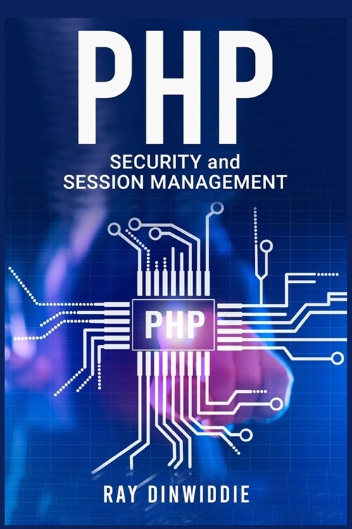 PHP Security and Session Management: Managing Sessions and Ensuring PHP Security (2022 Guide for Beginners) (Paperback)