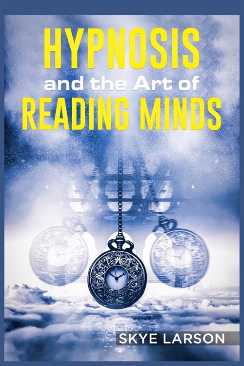 Hypnosis and the Art of Reading Minds: Reprogramming the Mind Using Hypnosis, Reading Peoples Personalities With Mind Control, Body Language, and Hum (Paperback)